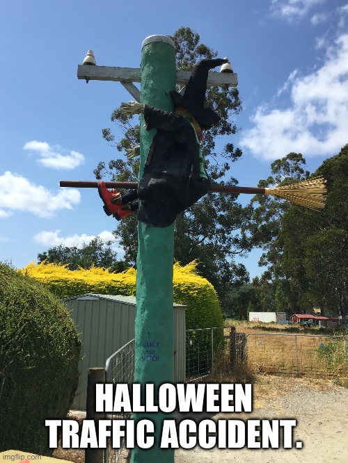HALLOWEEN TRAFFIC ACCIDENT. | image tagged in witch | made w/ Imgflip meme maker