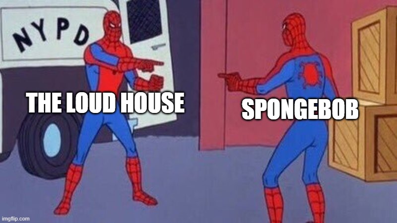 spiderman pointing at spiderman | THE LOUD HOUSE SPONGEBOB | image tagged in spiderman pointing at spiderman | made w/ Imgflip meme maker