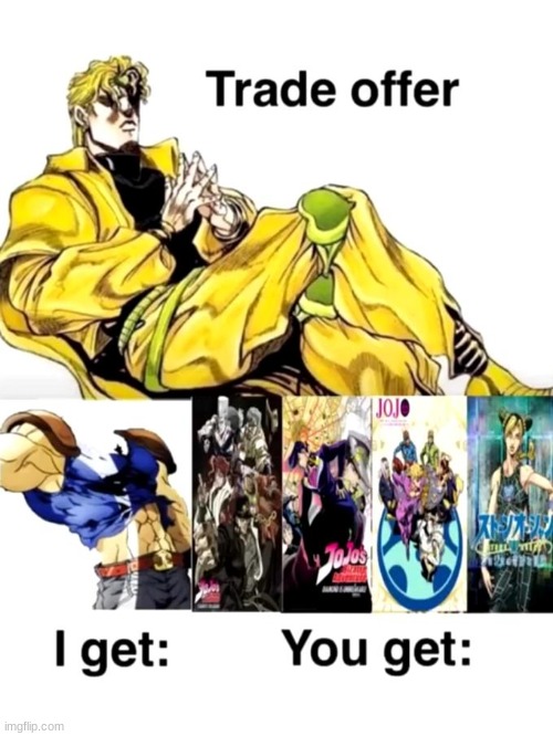 Would you accept the offer? | image tagged in jjba,jojo,jojo meme,jojo's bizarre adventure,memes,anime | made w/ Imgflip meme maker