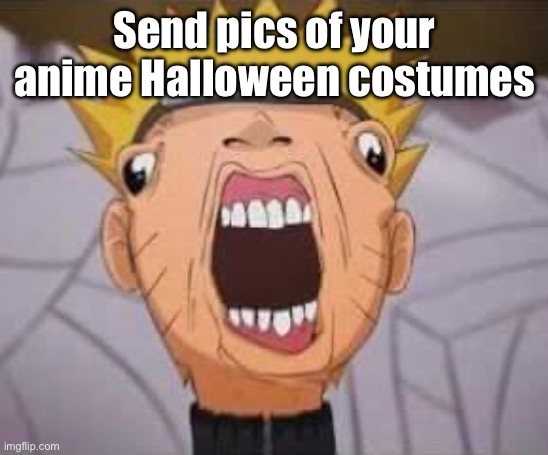 Naruto joke | Send pics of your anime Halloween costumes | image tagged in naruto joke | made w/ Imgflip meme maker