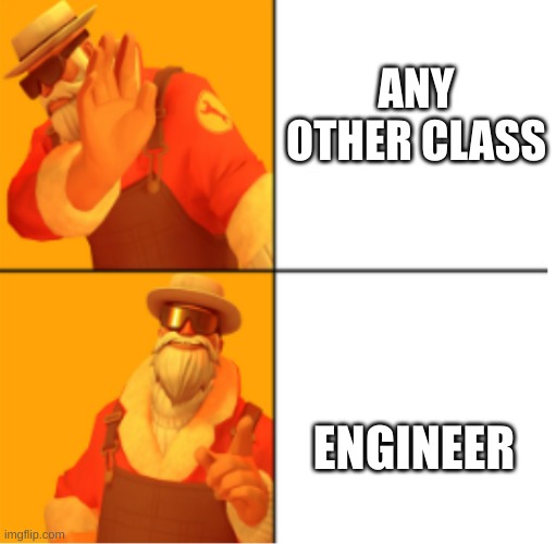 idk just bored | ANY OTHER CLASS; ENGINEER | image tagged in uncle dane hotline bling | made w/ Imgflip meme maker
