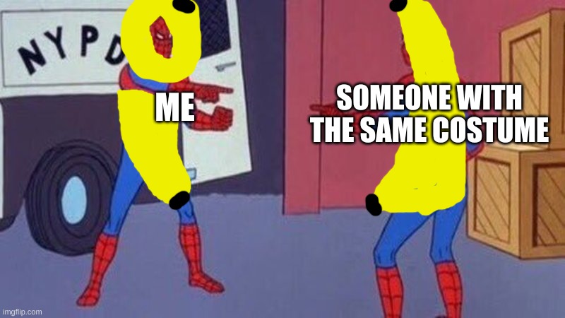 yes we both had banana costumes | SOMEONE WITH THE SAME COSTUME; ME | image tagged in spiderman pointing at spiderman,banana,halloween | made w/ Imgflip meme maker