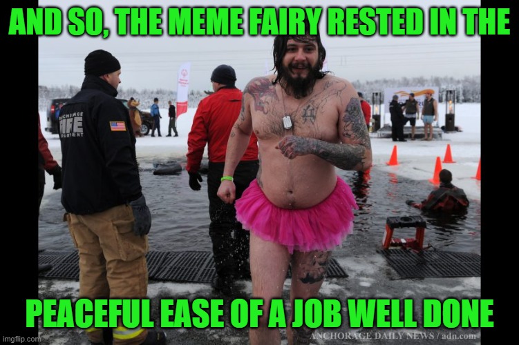 late upvote fairy | AND SO, THE MEME FAIRY RESTED IN THE PEACEFUL EASE OF A JOB WELL DONE | image tagged in late upvote fairy | made w/ Imgflip meme maker