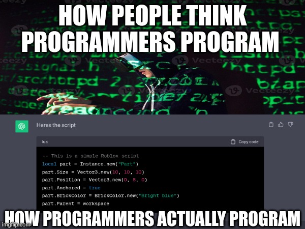how programmers actually program | HOW PEOPLE THINK PROGRAMMERS PROGRAM; HOW PROGRAMMERS ACTUALLY PROGRAM | image tagged in programming,programmers | made w/ Imgflip meme maker