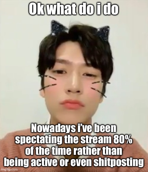 I’m high number 2 | Ok what do i do; Nowadays i’ve been spectating the stream 80% of the time rather than being active or even shitposting | image tagged in i m high number 2 | made w/ Imgflip meme maker