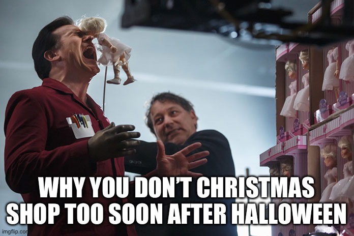 Christmas buying too soon | WHY YOU DON’T CHRISTMAS SHOP TOO SOON AFTER HALLOWEEN | image tagged in christmas | made w/ Imgflip meme maker
