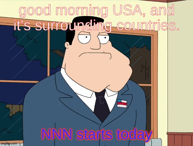 stan_smith announcement temp | good morning USA, and it's surrounding countries. NNN starts today | image tagged in stan_smith announcement temp | made w/ Imgflip meme maker