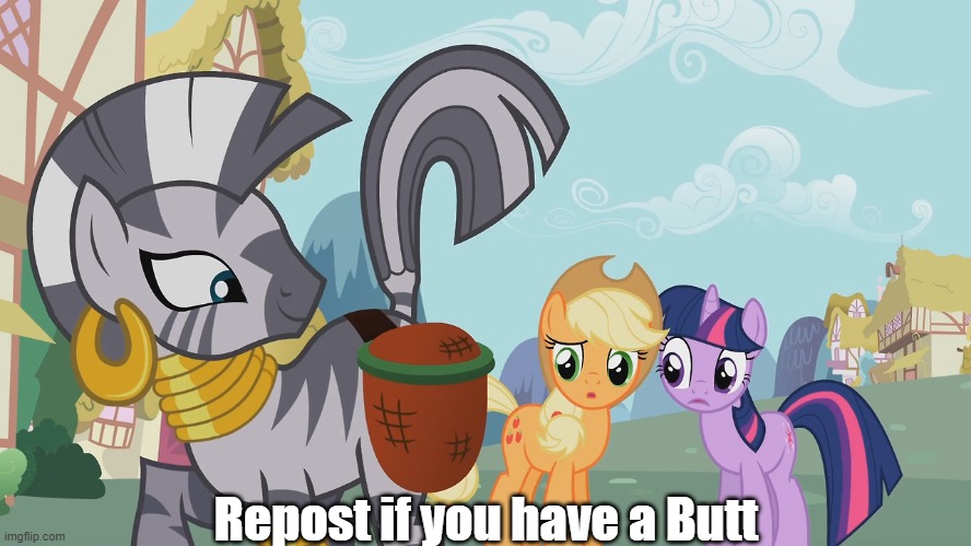 I wanna see this all Over imgflip. | Repost if you have a Butt | image tagged in repost,mlp | made w/ Imgflip meme maker