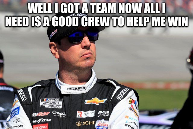 WELL I GOT A TEAM NOW ALL I NEED IS A GOOD CREW TO HELP ME WIN | made w/ Imgflip meme maker