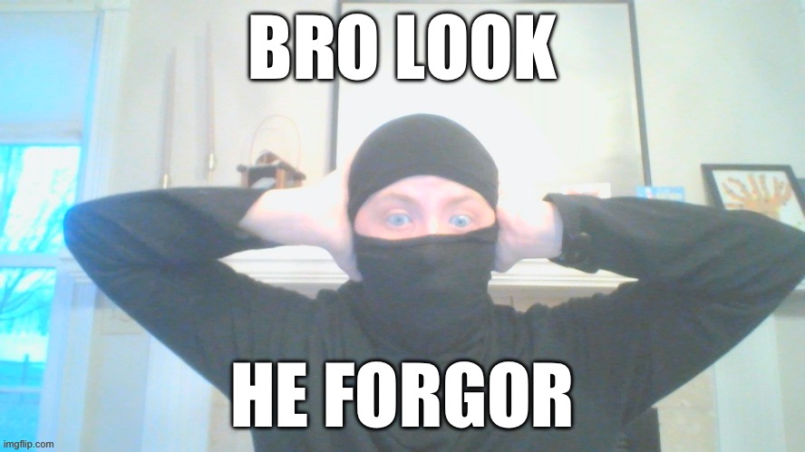 shocked masked luigichad | BRO LOOK; HE FORGOR | image tagged in shocked masked luigichad | made w/ Imgflip meme maker