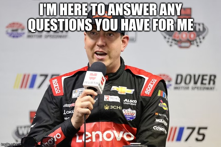 I'M HERE TO ANSWER ANY QUESTIONS YOU HAVE FOR ME | made w/ Imgflip meme maker