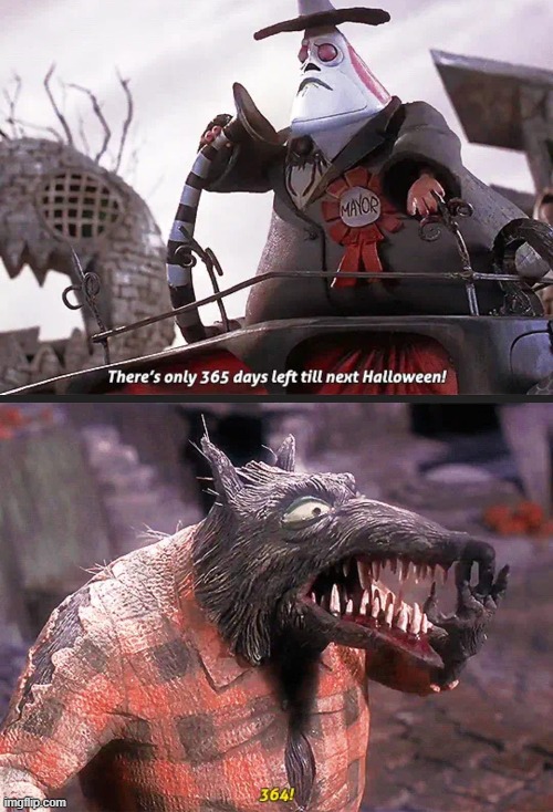 364 | image tagged in funny,memes,october,nightmare before christmas,werewolf,mayor | made w/ Imgflip meme maker