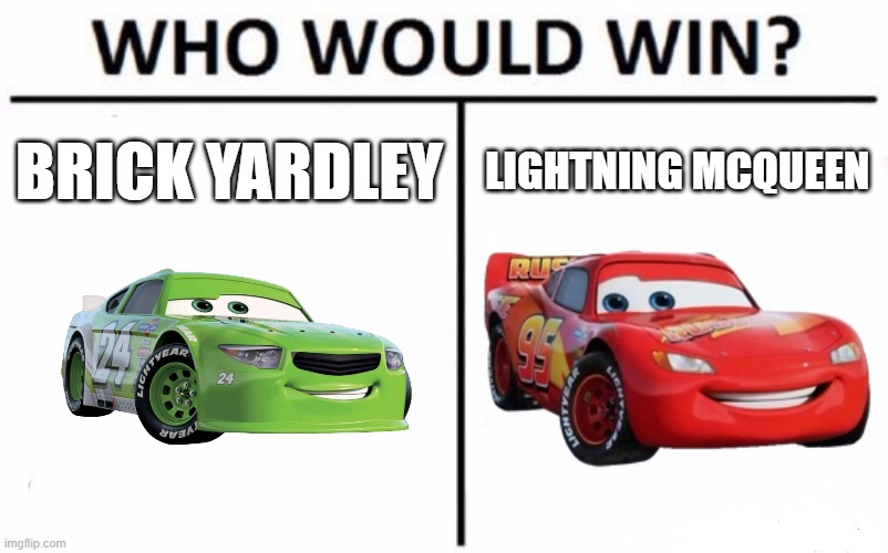 Who Would Win? | BRICK YARDLEY; LIGHTNING MCQUEEN | image tagged in memes,who would win | made w/ Imgflip meme maker