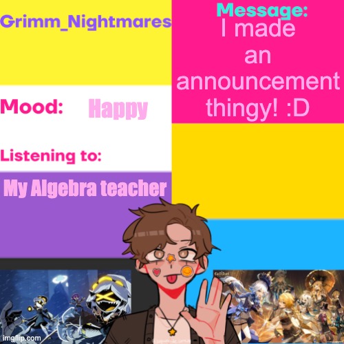 Grimm_Nightmares' Announcement Thingy | I made an announcement thingy! :D; Happy; My Algebra teacher | image tagged in grimm_nightmares' announcement thingy | made w/ Imgflip meme maker
