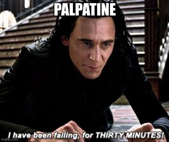 I feel like this is how he survived By just landing on something | PALPATINE | image tagged in i have been falling for 30 minutes,star wars | made w/ Imgflip meme maker