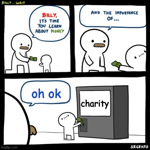 Billy Money | oh ok; charity | image tagged in billy money | made w/ Imgflip meme maker