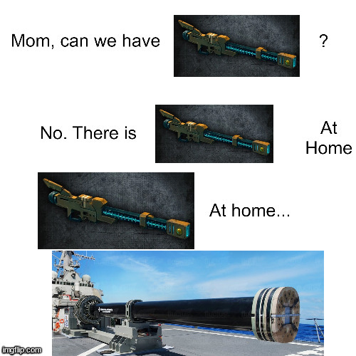 Railgun At Home | image tagged in mom can we have | made w/ Imgflip meme maker