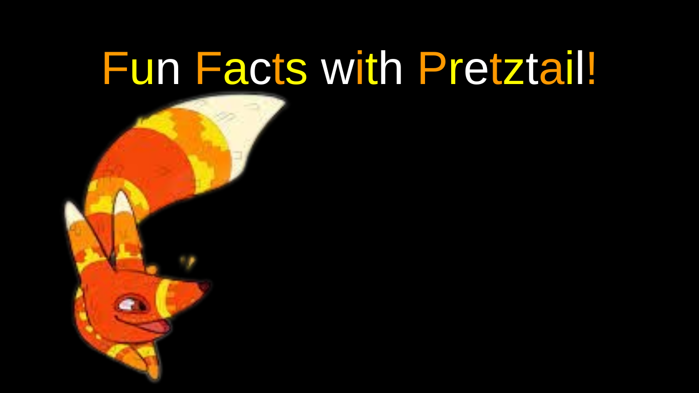 High Quality Fun Facts with Pretztail! Blank Meme Template