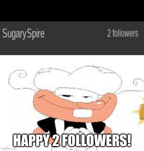 happy 2 followers! | HAPPY 2 FOLLOWERS! | image tagged in sugar,pizza tower,thank you,follow your dreams | made w/ Imgflip meme maker