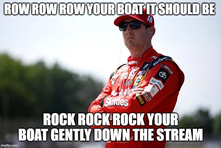 ROW ROW ROW YOUR BOAT IT SHOULD BE; ROCK ROCK ROCK YOUR BOAT GENTLY DOWN THE STREAM | made w/ Imgflip meme maker
