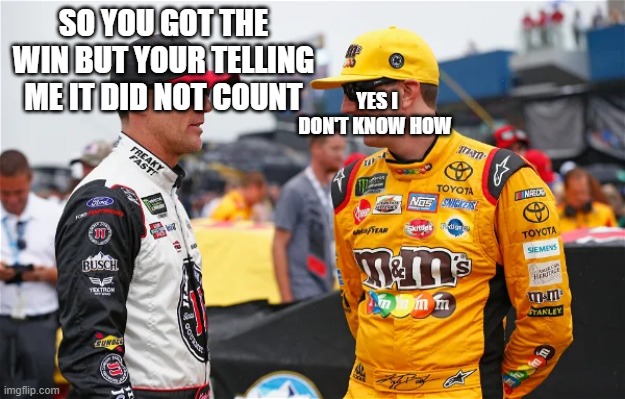 SO YOU GOT THE WIN BUT YOUR TELLING ME IT DID NOT COUNT; YES I DON'T KNOW HOW | made w/ Imgflip meme maker