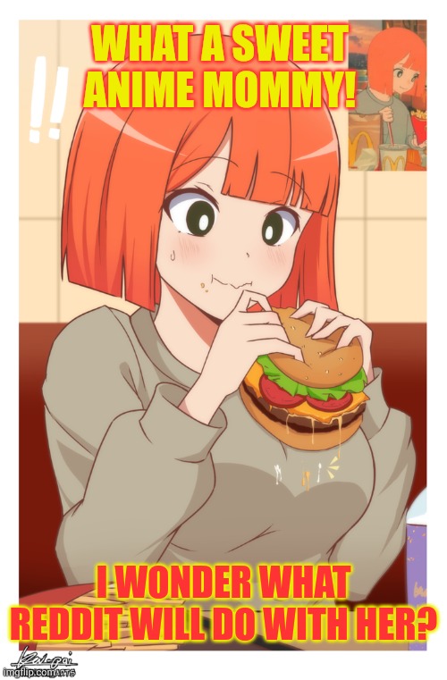 WHAT A SWEET ANIME MOMMY! I WONDER WHAT REDDIT WILL DO WITH HER? | made w/ Imgflip meme maker