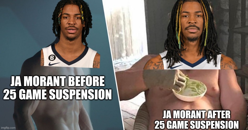 Fit thor vs fat thor | JA MORANT BEFORE 25 GAME SUSPENSION; JA MORANT AFTER 25 GAME SUSPENSION | image tagged in fit thor vs fat thor | made w/ Imgflip meme maker