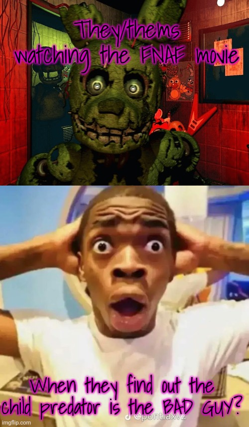 But why? Why would you do that? | They/thems watching the FNAF movie; When they find out the child predator is the BAD GUY? | image tagged in shocked black guy,fnaf,they thems | made w/ Imgflip meme maker