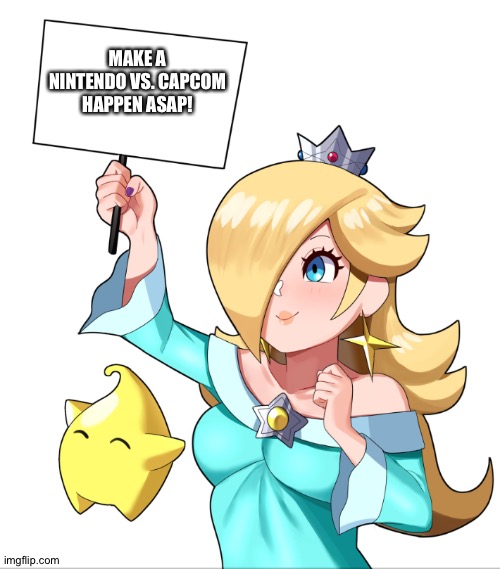 Rosalina wants a Nintendo vs. Capcom | MAKE A NINTENDO VS. CAPCOM HAPPEN ASAP! | image tagged in rosalina sign | made w/ Imgflip meme maker
