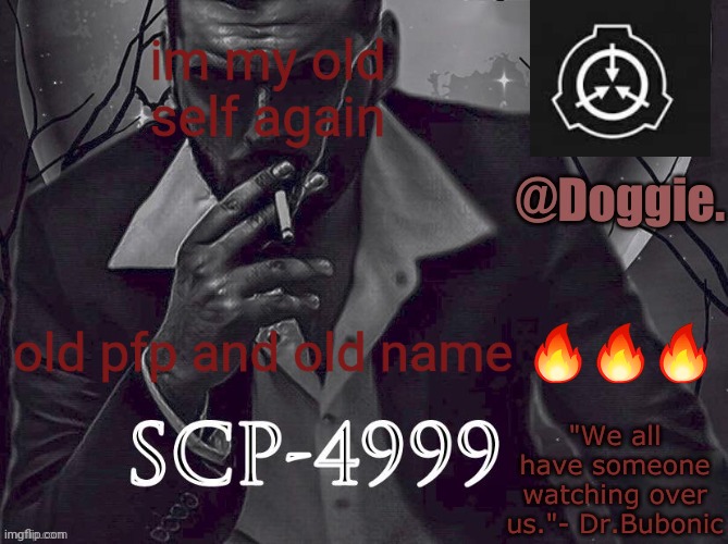 XgzgizigxigxiycDoggies Announcement temp (SCP) | im my old self again; old pfp and old name 🔥🔥🔥 | image tagged in doggies announcement temp scp | made w/ Imgflip meme maker