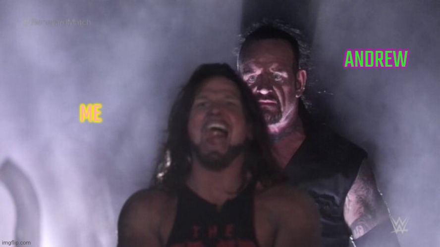 AJ Styles & Undertaker | ME ANDREW | image tagged in aj styles undertaker | made w/ Imgflip meme maker