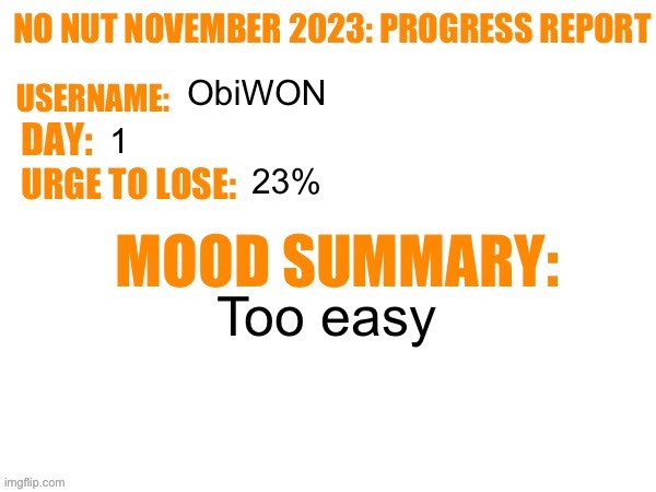 No Nut November 2023 Progress Report | ObiWON; 1; 23%; Too easy | image tagged in no nut november 2023 progress report | made w/ Imgflip meme maker