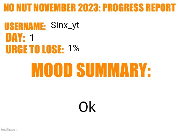 No Nut November 2023 Progress Report | Sinx_yt; 1; 1%; Ok | image tagged in no nut november 2023 progress report | made w/ Imgflip meme maker