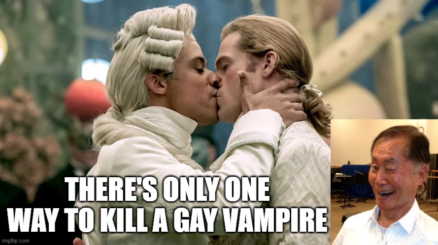 Put That Stake Where | THERE'S ONLY ONE WAY TO KILL A GAY VAMPIRE | image tagged in sex jokes | made w/ Imgflip meme maker