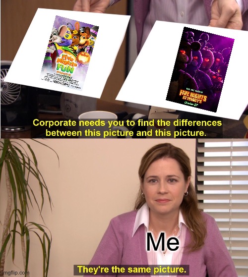 They're The Same Picture Meme | Me | image tagged in memes,they're the same picture,fnaf movie,chuck e cheese | made w/ Imgflip meme maker