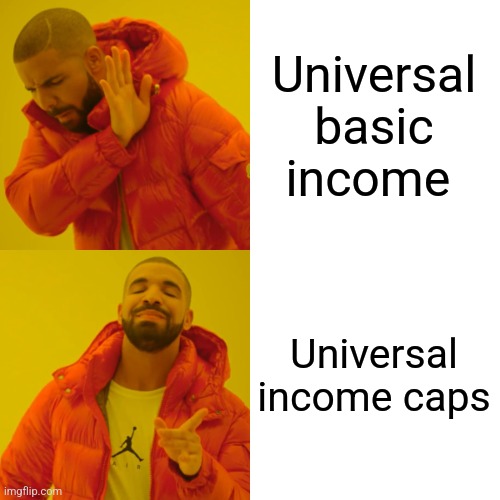 Drake Hotline Bling Meme | Universal basic income Universal income caps | image tagged in memes,drake hotline bling | made w/ Imgflip meme maker