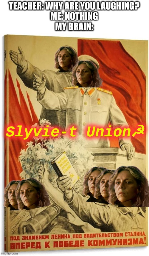 Now give me the name for Sylvie communism in the comments | TEACHER: WHY ARE YOU LAUGHING?
ME: NOTHING
MY BRAIN:; Slyvie-t Union☭ | image tagged in loki,sylvie,marvel,funny,teacher | made w/ Imgflip meme maker
