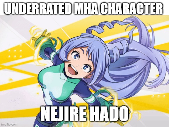 I love Nejire so much (ﾉ◕ヮ◕)ﾉ*:･ﾟ✧ | UNDERRATED MHA CHARACTER; NEJIRE HADO | image tagged in mha,cute girl,anime | made w/ Imgflip meme maker
