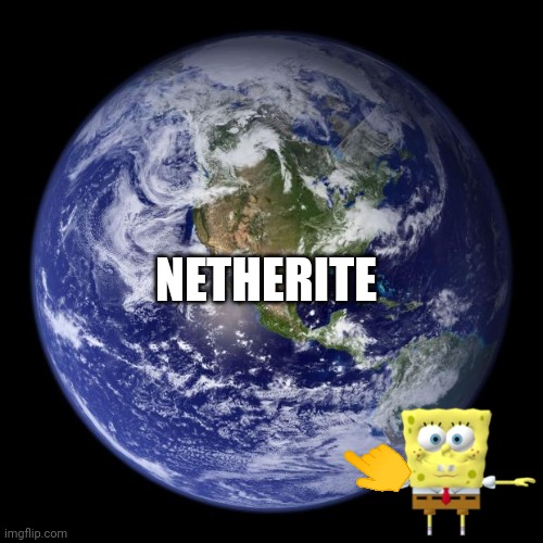 earth | NETHERITE | image tagged in earth | made w/ Imgflip meme maker