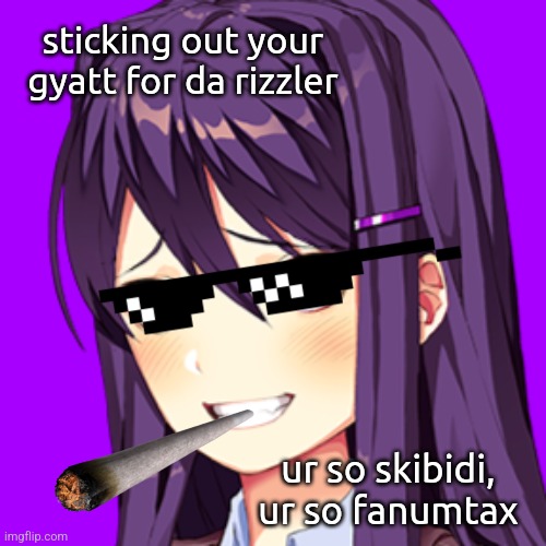 Yuri is literally gen alpha | sticking out your gyatt for da rizzler; ur so skibidi, ur so fanumtax | image tagged in ddlc,fun | made w/ Imgflip meme maker