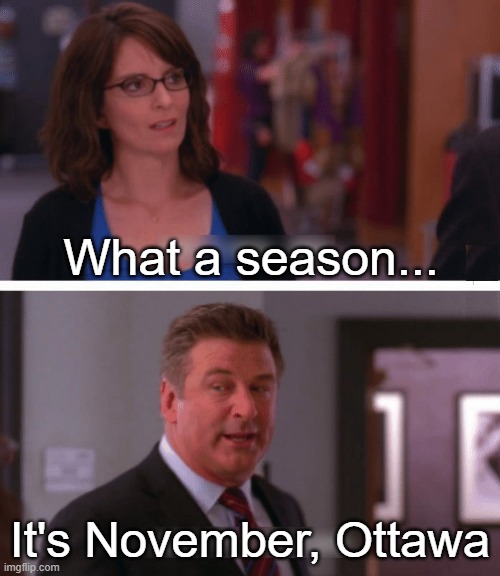 What a week, huh? | What a season... It's November, Ottawa | image tagged in what a week huh,hockeymemes | made w/ Imgflip meme maker