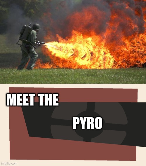 e | PYRO; MEET THE | image tagged in flamethrower,meet the blank | made w/ Imgflip meme maker