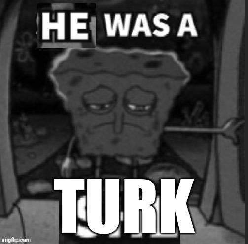 He was a She | TURK | image tagged in he was a she | made w/ Imgflip meme maker