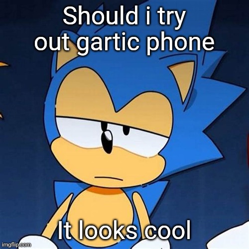 bruh | Should i try out gartic phone; It looks cool | image tagged in bruh | made w/ Imgflip meme maker