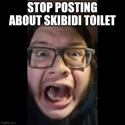 STOP. POSTING. ABOUT AMONG US | STOP POSTING ABOUT SKIBIDI TOILET | image tagged in stop posting about among us | made w/ Imgflip meme maker