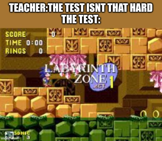 and then theres labyrinth act 4 | TEACHER:THE TEST ISNT THAT HARD
THE TEST: | image tagged in idk,oh wow are you actually reading these tags,stop reading the tags | made w/ Imgflip meme maker