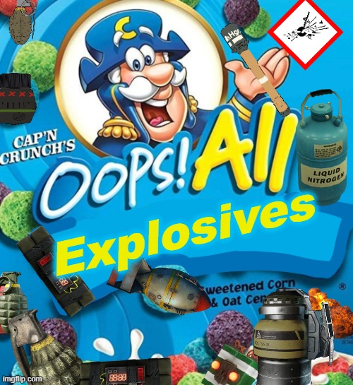 Oops! All Berries | Explosives | image tagged in oops all berries | made w/ Imgflip meme maker
