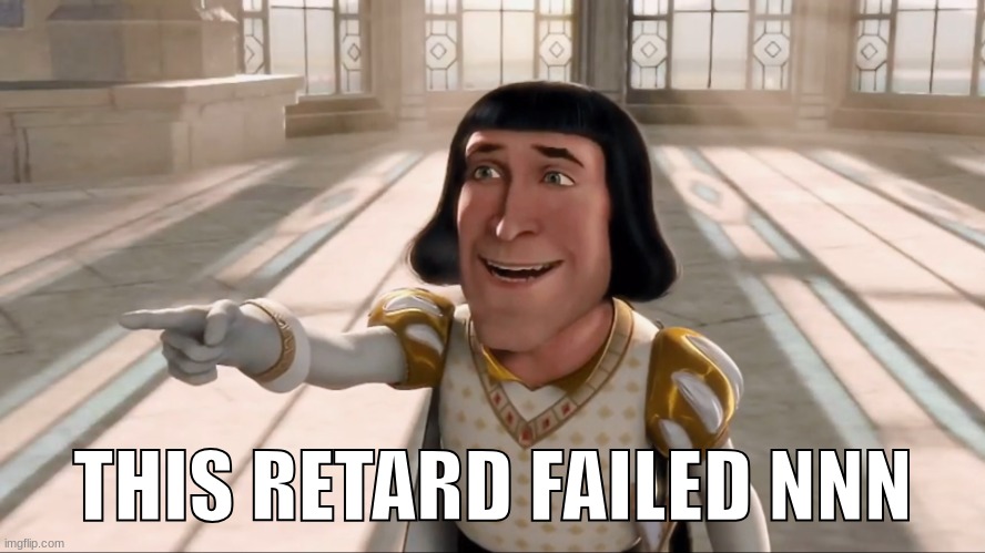 Farquaad Pointing | THIS RETARD FAILED NNN | image tagged in farquaad pointing | made w/ Imgflip meme maker