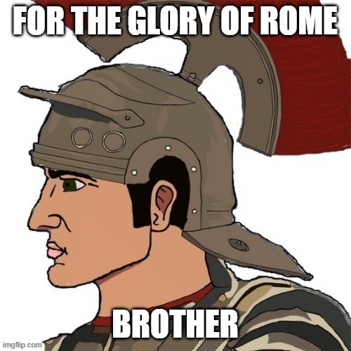 Roman Chad | FOR THE GLORY OF ROME BROTHER | image tagged in roman chad | made w/ Imgflip meme maker
