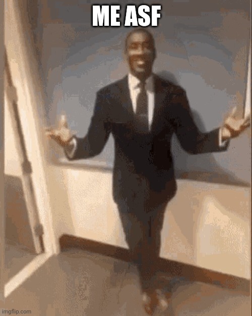 smiling black guy in suit | ME ASF | image tagged in smiling black guy in suit | made w/ Imgflip meme maker